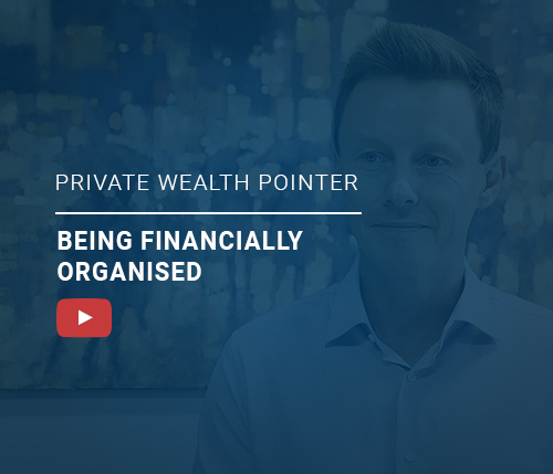 Private Wealth Pointer: Being financially organised
