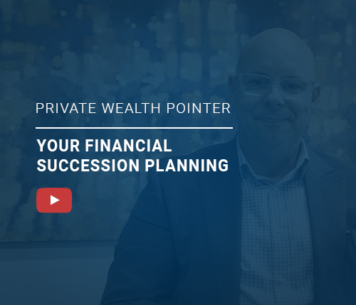 Private Wealth Pointer: Your financial succession planning